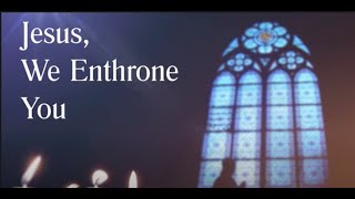 Jesus We Enthrone You with lyrics [upl. by Luapleahcim264]