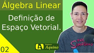 Definição de Espaço Vetorial  02 Álgebra Linear [upl. by Enirehtakyram]