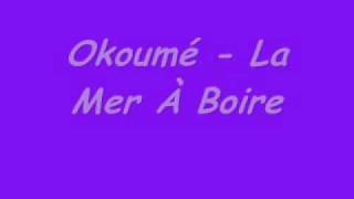 Okoumé La Mer À Boire [upl. by Florine]