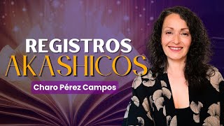 LOS REGISTROS AKÁSHICOS – Charo Pérez Campos [upl. by Fowler]