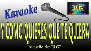 Y COMO QUIERES QUE TE QUIERA Karaoke Areglo por JLG [upl. by Enomrej]