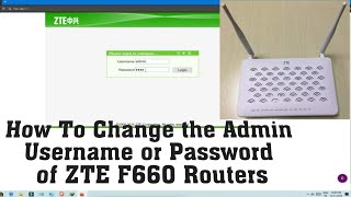 How To Change the Admin Username or Password of ZTE F660 Routers [upl. by Allene654]