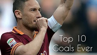 Francesco Totti  Top 10 Goals ever HD [upl. by Ludie]