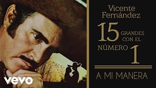 Vicente Fernández  A Mi Manera tema remasterizado cover audio [upl. by Eilraep]