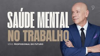 SAÚDE MENTAL NO TRABALHO  Série quotProfissional do Futuro” [upl. by Venetis]