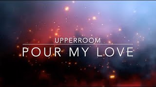 Pour My Love on You  UPPERROOM  Lyric Video [upl. by Yee326]