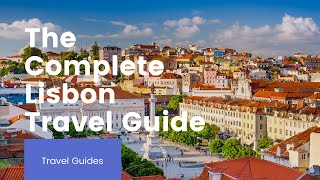 The Complete Lisbon Travel Guide  Travel Tips [upl. by Yemrej]