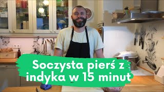 SOCZYSTA PIERŚ Z INDYKA PIECZONA W 15 minut [upl. by Elyn]