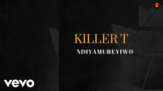 Killer T  Ndiyamureyiwo Official Audio [upl. by Cullen]