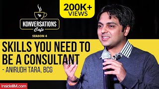 3 Major Skills You Need To Be A Consultant  Anirudh Tara Director amp Partner BCG India IIM C Alum [upl. by Nnylharas]