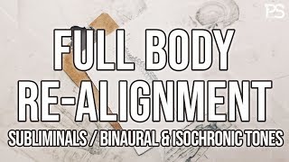 Full Body ReAlignment ⚖️  Balancing and Restructuring  Subliminals  Binaurals [upl. by Kiersten]