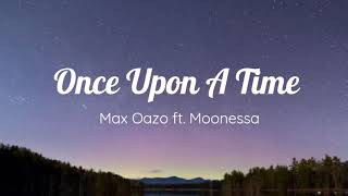 Once Upon a Time Lyrics  Max Oazo ft Moonessa [upl. by Sallee270]