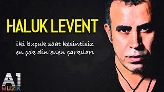 Haluk Levent  En çok dinlenen şarkıları 2 buçuk saat [upl. by Aracal]