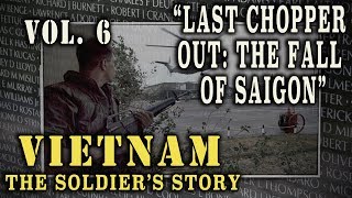 quotVietnam The Soldiers Storyquot Doc Vol 6  quotLast Chopper Out The Fall of Saigonquot [upl. by Okikuy]