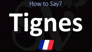 How to Pronounce Tignes FRENCH [upl. by Querida]