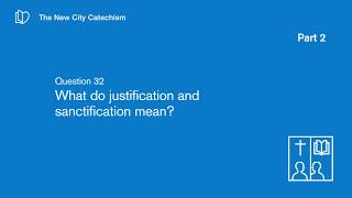 Q32 What Do Justification and Sanctification Mean [upl. by Stoll75]