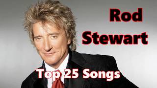 Top 10 Rod Stewart Songs 25 Songs Greatest Hits [upl. by Jarrell70]