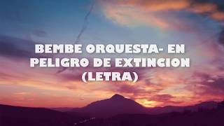 BEMBE ORQUESTA EN PELIGRO DE EXTINCION LETRA [upl. by Notseh]