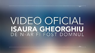 ISAURA GHEORGHIU  DE NAR FI FOST DOMNUL  VIDEO OFICIAL [upl. by Stone]