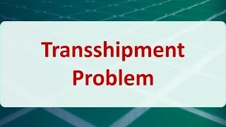 Operations Research 07C Transshipment Problem [upl. by Acisset]