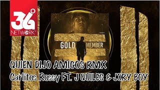 Quien Dijo Amigos Remix  Carlitos Rossy ft J Quiles amp Jory Boy Gold Member Audio [upl. by Younger821]