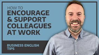 How To Encourage And Support Colleagues At Work  Business English [upl. by Eiramacissej]