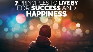 7 Principles To Live By For A Successful Happy Life  Motivational Video [upl. by Adiela816]