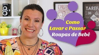 COMO LAVAR E PASSAR AS ROUPINHAS DO BEBÊ  Monica Romeiro [upl. by Ahcila513]