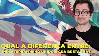 QUAL A DIFERENÇA ENTRE INGLATERRA REINO UNIDO E GRÃ BRETANHA  VOGALIZANDO A HISTÓRIA [upl. by Rekab305]