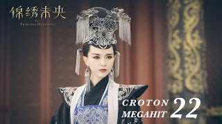 ENG SUB錦繡未央 The Princess Wei Young 22 唐嫣 羅晉 吳建豪 毛曉彤 CROTON MEGAHIT Official [upl. by Frierson]