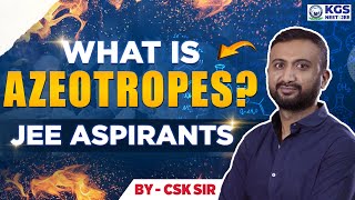 अब नहीं भूलोगे AZEOTROPE What is AZEOTROPES  JEE 2025  JEE Chemistry  Chemistry by CSK Sir [upl. by Aneral]