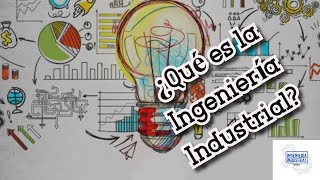 ¿QUÉ ES LA INGENIERÍA INDUSTRIAL [upl. by Nraa]