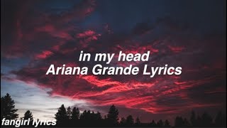 in my head  Ariana Grande Lyrics [upl. by Yenhoj]