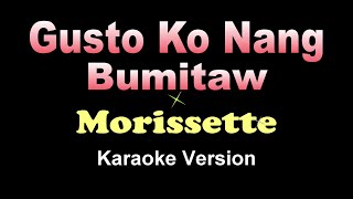 Gusto Ko Nang Bumitaw  Morissette KARAOKE VERSION [upl. by Balf]