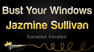 Jazmine Sullivan  Bust Your Windows Karaoke Version [upl. by Faubert]