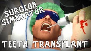 Surgeon Simulator  Teeth Transplant [upl. by Libyc]