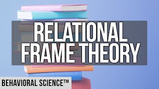 Relational Frame Theory  RFT  Behavioral Science [upl. by Adlihtam]