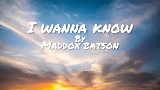 I wanna knowMaddox Batsonlyrics [upl. by Matias199]