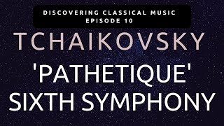 An Introduction to Tchaikovskys Pathetique Symphony  A Farewell to Life [upl. by Danziger]