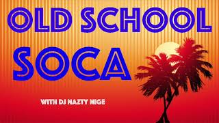 OLD SCHOOL SOCA MIX with DJ Nazty Nige [upl. by Riem]