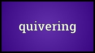 Quivering Meaning [upl. by Granny]