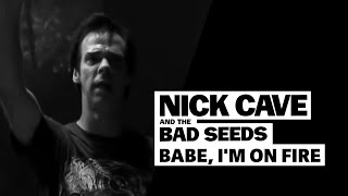 Nick Cave amp The Bad Seeds  Babe Im On Fire [upl. by Allicirp800]