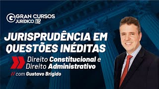 Jurisprudência em questões inéditas Direito Constitucional e Administrativo com Gustavo Brígido [upl. by Ul]