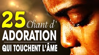 Top 50 Chant dAdoration Chrétienne Qui Touchent Lâme ♫ Louange pour sentir la presence de dieu [upl. by Krystyna]