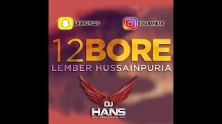 12 BORE  LEMBER HUSAINPURIA REMIXED BY DJ HANS JASSI BHULLAR Follow InstagramDjHansMusic [upl. by Candis]