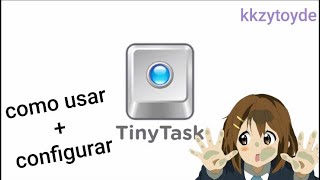 Como usar TinyTask e Configurar pelo PC [upl. by Mommy]