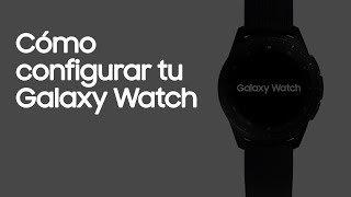 Galaxy Watch  Cómo configurar tu Galaxy Watch [upl. by Sorac]