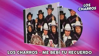 Los Charros  Me Bebí Tu Recuerdo [upl. by Mirelle]