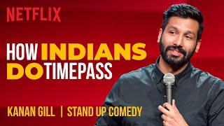 How Indians Do Timepass  Kanan Gill StandUp Comedy  Netflix India [upl. by Nov]