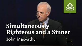 John MacArthur Simultaneously Righteous and a Sinner [upl. by Kong]